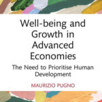 Well-being and Growth in Advanced Economies: The Need to Prioritise Human Development (by Maurizio Pugno, Routledge, NOW PUBLISHED)